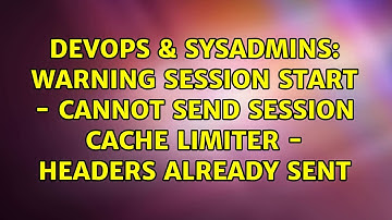 Warning session start - cannot send session cache limiter - headers already sent