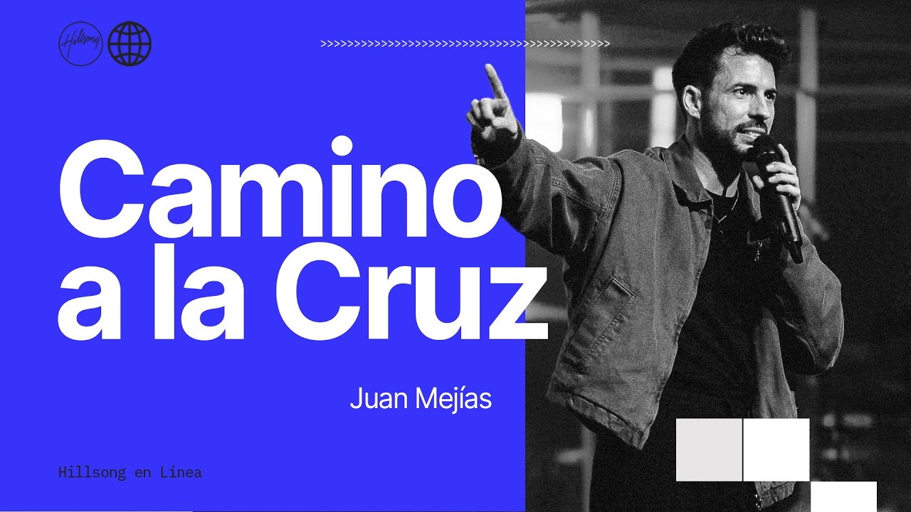 El Camino a La Cruz | Juan Mejías | Hillsong España
