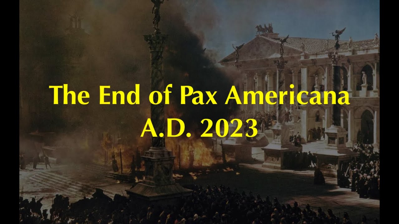 The End of Pax Americana A.D. 2023 - YouTube