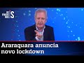 Augusto Nunes: Mesmo com redução nos casos, Araraquara anuncia novo lockdown