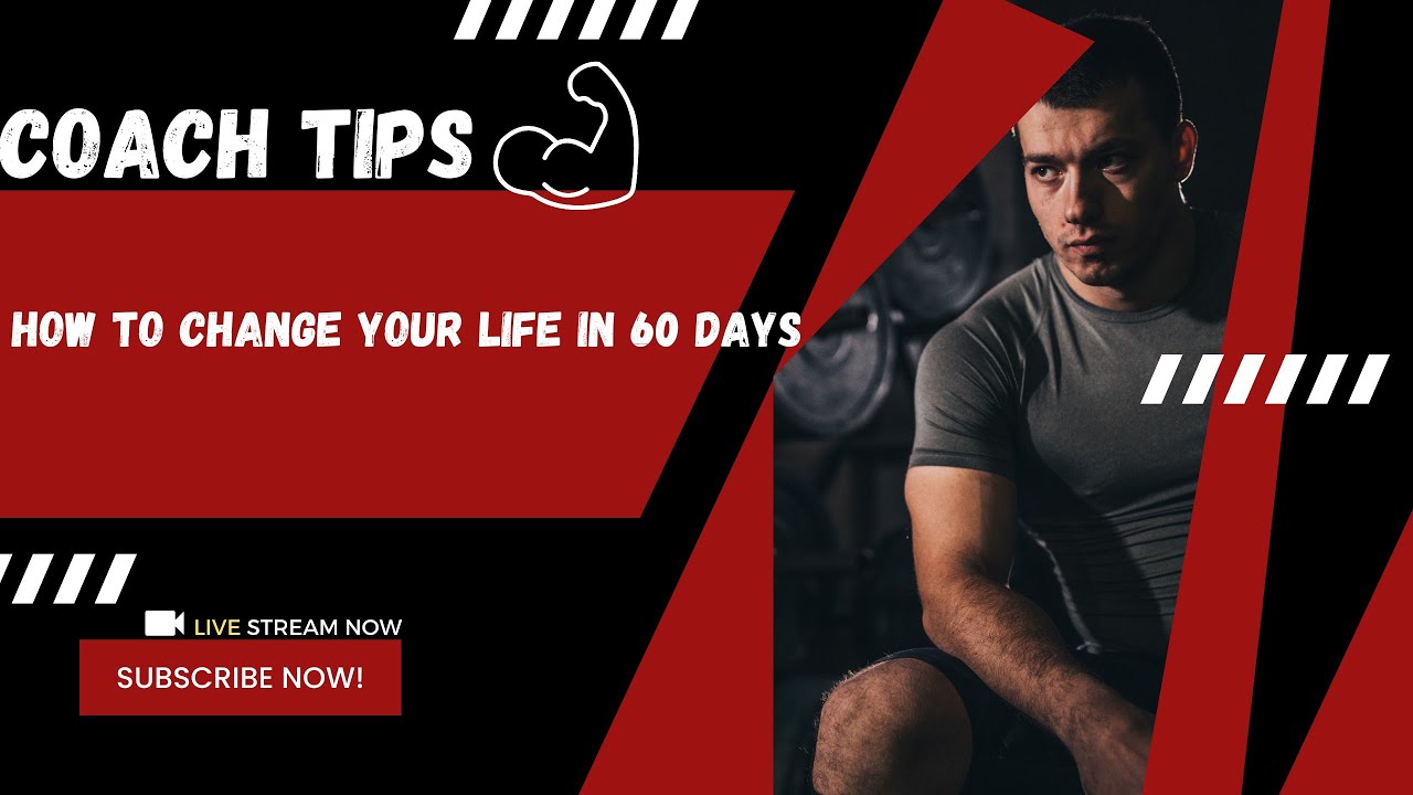 How To Change Your Life In 60 Days - YouTube