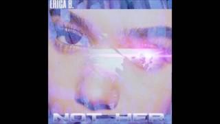 Erica B. - Not Her