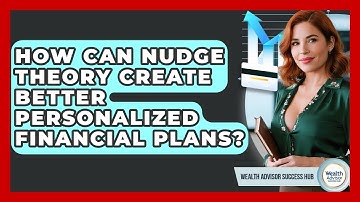 How Can Nudge Theory Create Better Personalized Financial Plans? - Wealth Advisor Success Hub