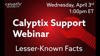 Calyptix Support Webinar - Lesser-Known Facts