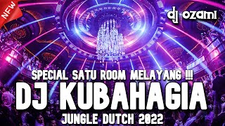 SPECIAL SATU ROOM MELAYANG !!! DJ KUBAHAGIA X SEKALI INI SAJA NEW JUNGLE DUTCH 2022 FULL BASS