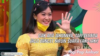 GAK ADA JAKUNNYA, TAPI BELINDA JAGO BANGET NIRUIN SUARA LAKI-LAKI! | PAGI PAGI AMBYAR (13/7/21) P3