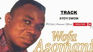Wofa Asomani - Ayeyi Dwom ( audio)!! #wofaasomanisongs #wofaasomanikyeremekwan