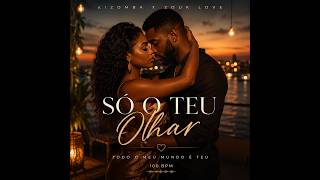 Só o Teu Olhar (Kizomba x Zouk)