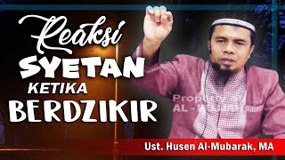 Reaksi Syetan Ketika Berdzikir || Ust.Husen Al-Mubarak,MA