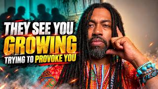 They See You Growing… So They're Trying to Provoke You