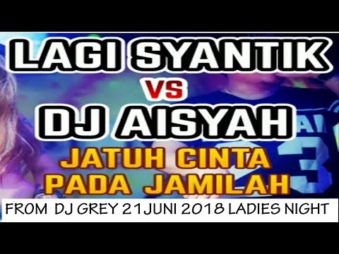 DJ GREY  JUNI  LAGU SYANTIK VS AISYAH JATUH CINTA PADA JAMILAH