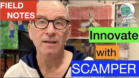 Field Notes: Innovate with SCAMPER