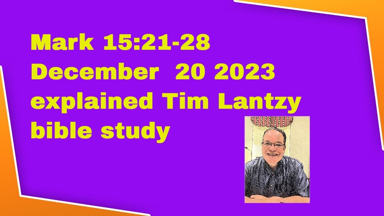 Mark 15:21-28 for December 20 2023 explained Tim Lantzy bible study ...