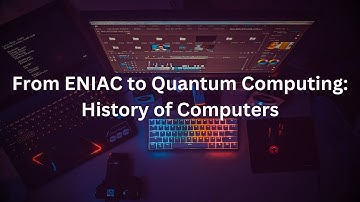 Computer History: From ENIAC to Quantum Computing | Evolution of Computing Explained