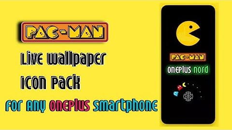 Pacman Edition Live Wallpaper & Icon Packs For OnePlus Nord | Download for Any Devices