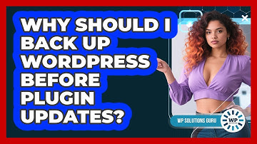 Why Should I Back Up WordPress Before Plugin Updates? - WP Solutions Guru