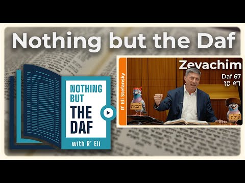 CHAZARAH - Zevachim Daf 67 | "Nothing but the Daf" with R' Eli Stefansky