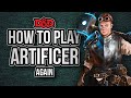 HOW TO PLAY ARTIFICER (again)