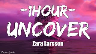 Zara Larsson  Uncover (Lyrics)  1 HOUR