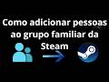 Como adicionar pessoas ao grupo familiar da Steam – Guia completo