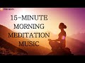 15 Minute Morning Meditation Music | A Powerful Start to Your Day
