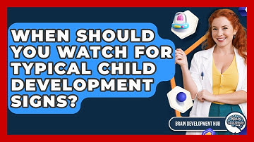 When Should You Watch For Typical Child Development Signs? - Brain Development Hub