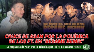 El CRUCE de ASAN por la POLÉMICA de los FT de BÉSAME REMIX