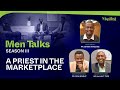 Men talks season iii  the priest in the marketplace