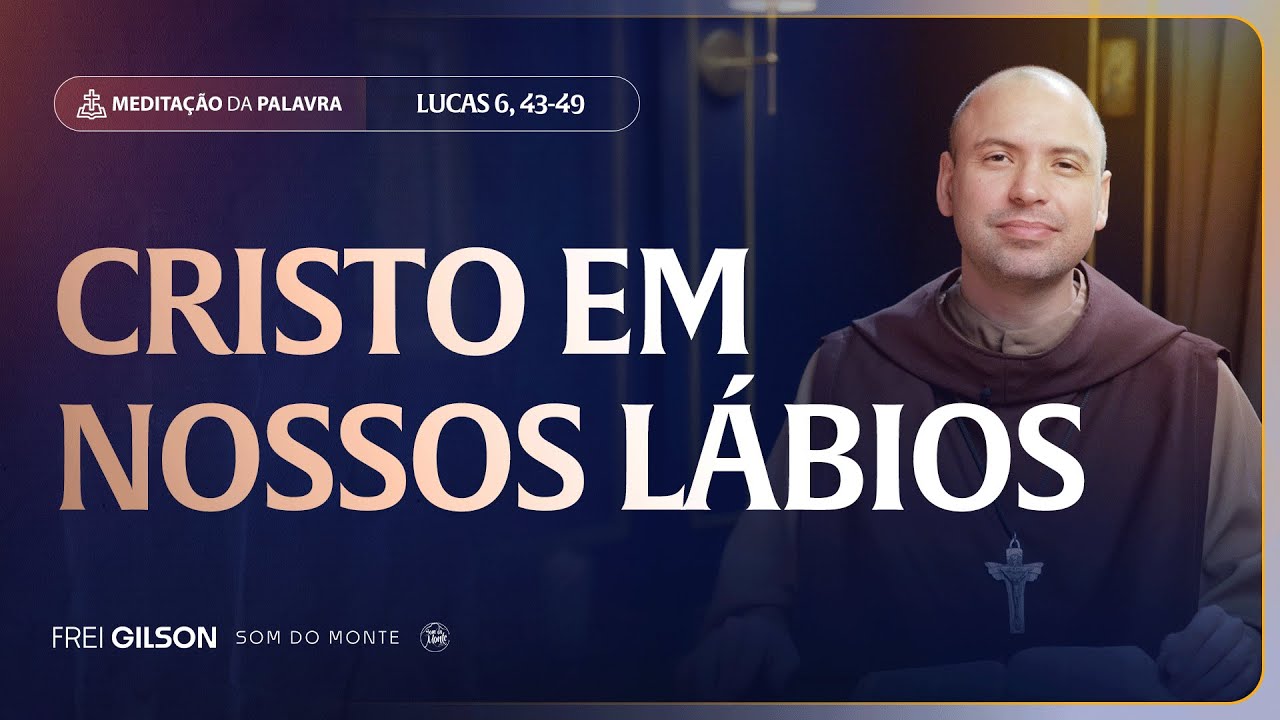 Cristo em nossos lábios | (Lucas 6, 43-49) #2467