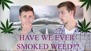 Have We Ever Smoked Weed??
