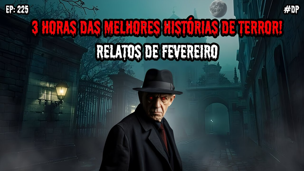 3 HORAS DE TERROR - RELATOS DE FEVEREIRO | EP.225 #dp