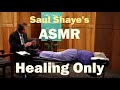 Unintentional asmr  dr saul shayes healing  no talking  healing only