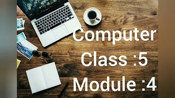 CLASS 5 - COMPUTER - LESSON 9 - MODULE 4