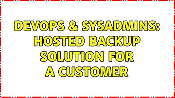 DevOps & SysAdmins: Hosted Backup Solution for a customer