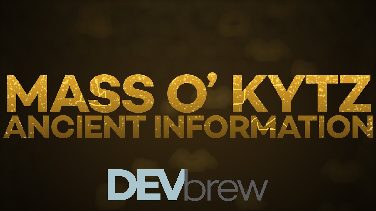 Dev Brew | Mass O' Kytz - Ancient Information