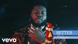 Better (LYRICS) - Khalid (CHIPMUNK)