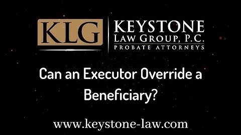 Can an Executor Override a Beneficiary?