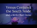 Venus Conjunct the South Node and a Birth Chart Demo