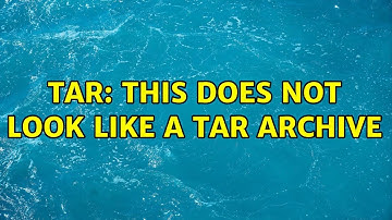 tar: This does not look like a tar archive (2 Solutions!!)
