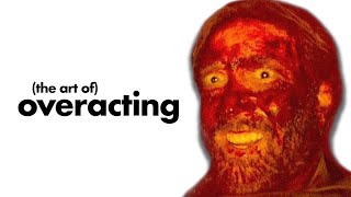 How Overacting Enhances a Scene