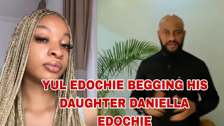 YUL EDOCHIE BEGGING HIS DAUGHTER DANIELLA EDOCHIE