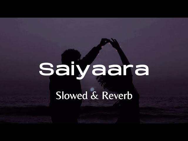 Saiyaara | Mohit Chauhan | Taraannum Mallik | Slowed u0026 Reverb class=