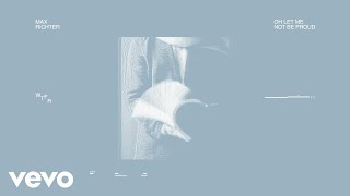 Max Richter - Oh Let Me Not Be Proud (Visualiser)