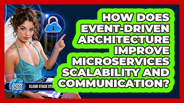 How Does Event-Driven Architecture Improve Microservices Scalability And Communication?
