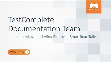 TestComplete Documentation Team - Julia Klimenkova and Alina Blohova - SmartBear Talks