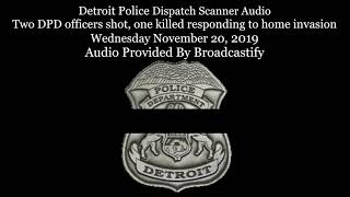 Detroit Police Dispatch Scanner Audio Two officers shot, one killed responding to home invasion