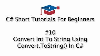 C# Tutorials For Beginners - 10. Convert Int To String Using Convert.ToString() In C#