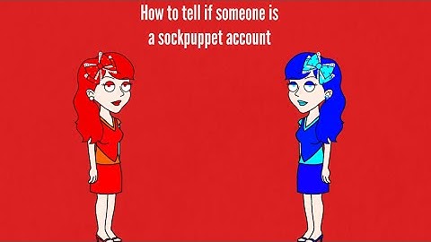 How to tell if someone is a sockpuppet account (Read Description)
