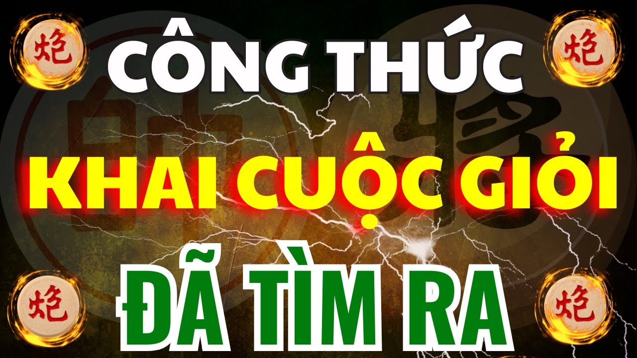 [ Cờ Tướng ] Công Thức Tuyệt Mật Để Khai Cuộc Giỏi Không Xem Quá Phí