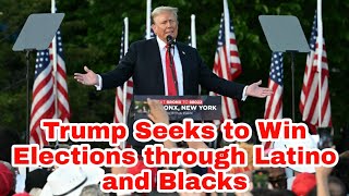 Trump Seeks to Win Elections through Latino and Blacks